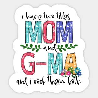 I Have Two Titles Mom and g-ma Mother's Day Gift 1 Sticker